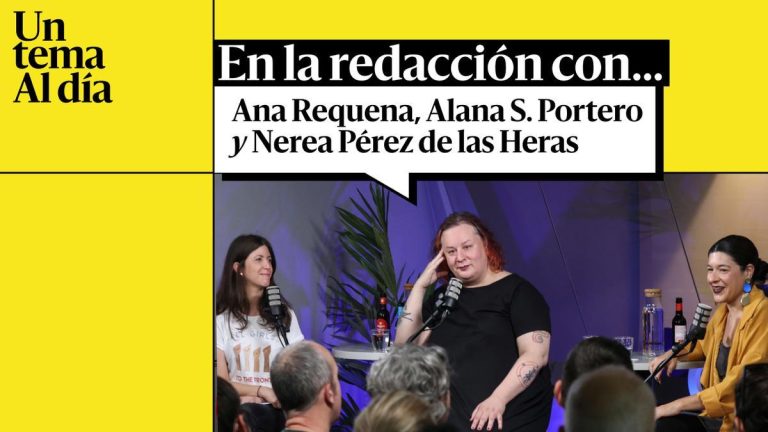 🎙 PODCAST | ‘En la redacción con Alana S. Portero y Nerea Pérez de las Heras’